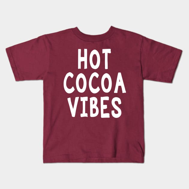 Hot Cocoa Vibes Kids T-Shirt by Coffee And